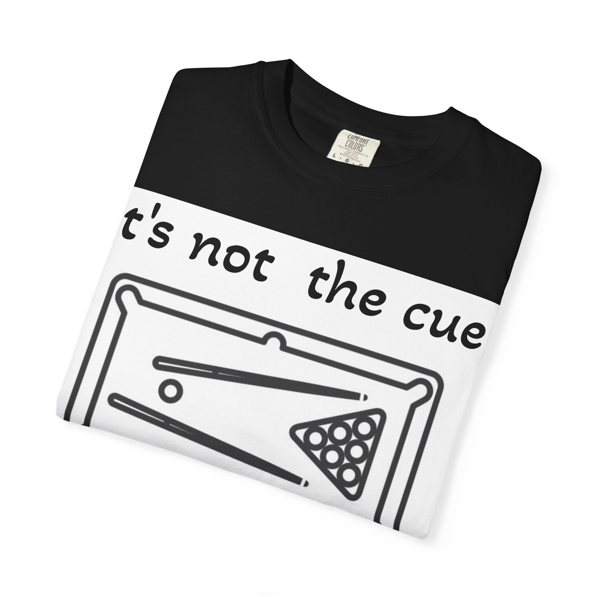 Pool Table T-Shirt — "It's Not the Cue, It's You" Funny Billiards Tee