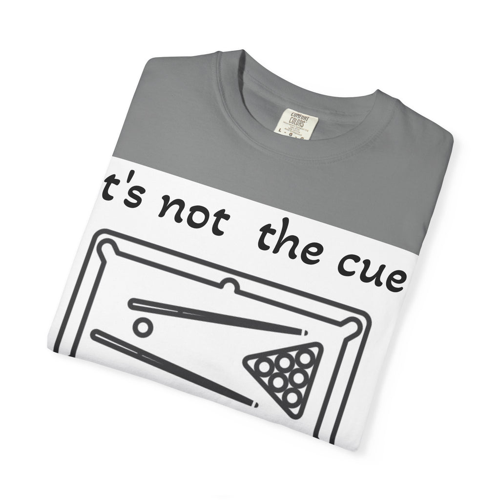 Pool Table T-Shirt — "It's Not the Cue, It's You" Funny Billiards Tee