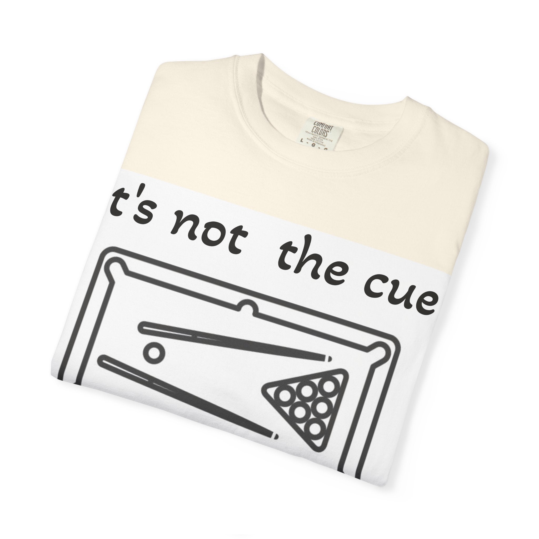 Pool Table T-Shirt — "It's Not the Cue, It's You" Funny Billiards Tee