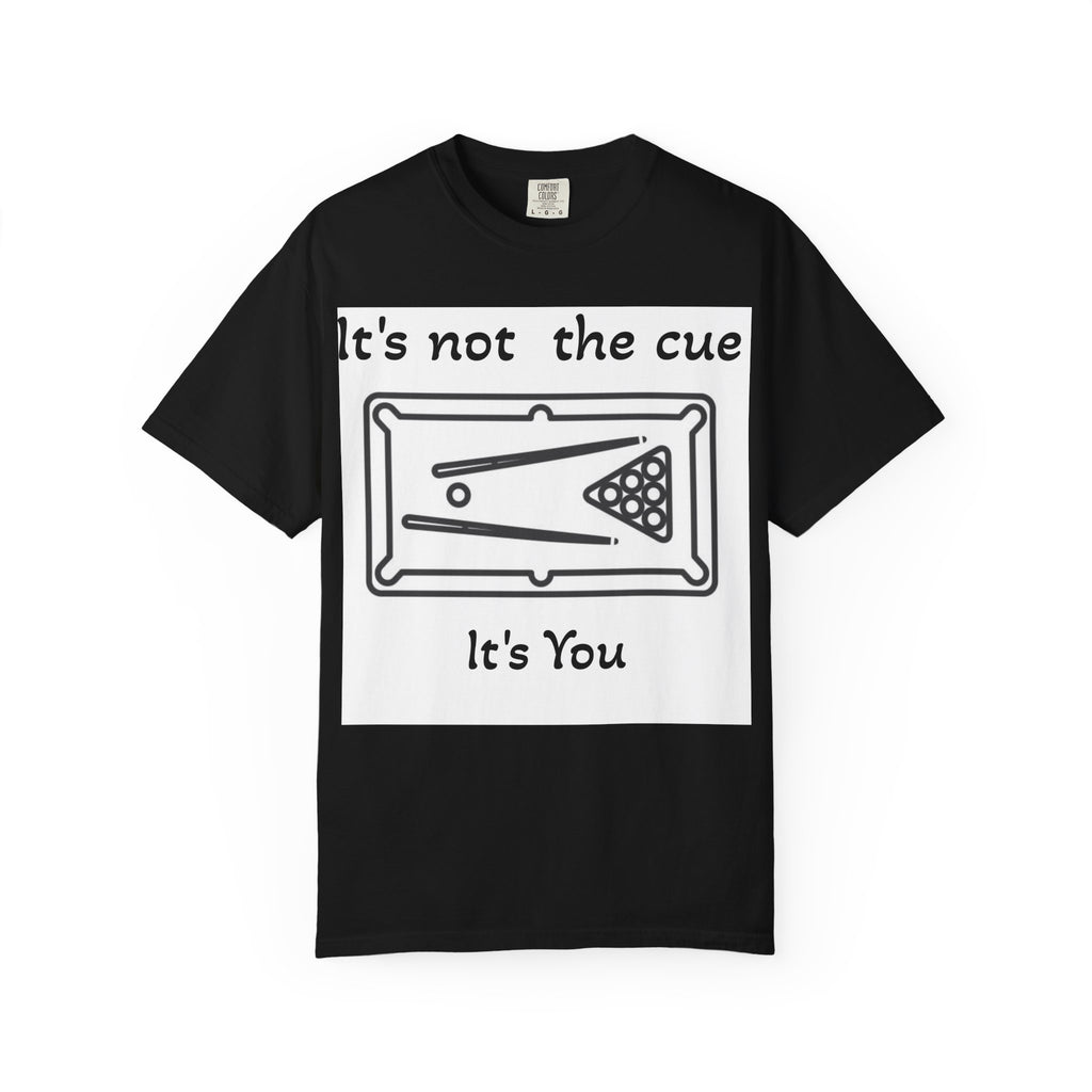 Pool Table T-Shirt — "It's Not the Cue, It's You" Funny Billiards Tee