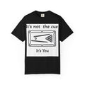 Pool Table T-Shirt — "It's Not the Cue, It's You" Funny Billiards Tee