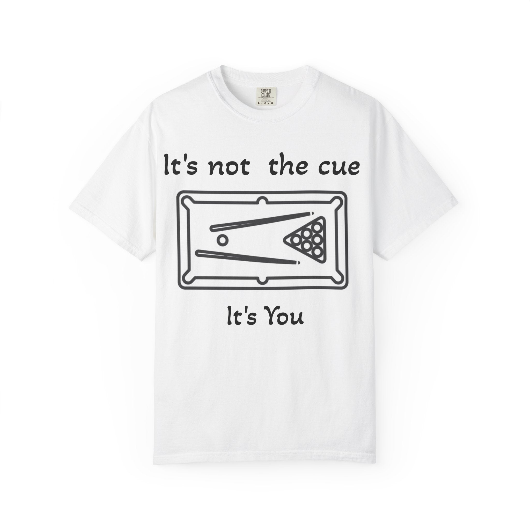 Pool Table T-Shirt — "It's Not the Cue, It's You" Funny Billiards Tee