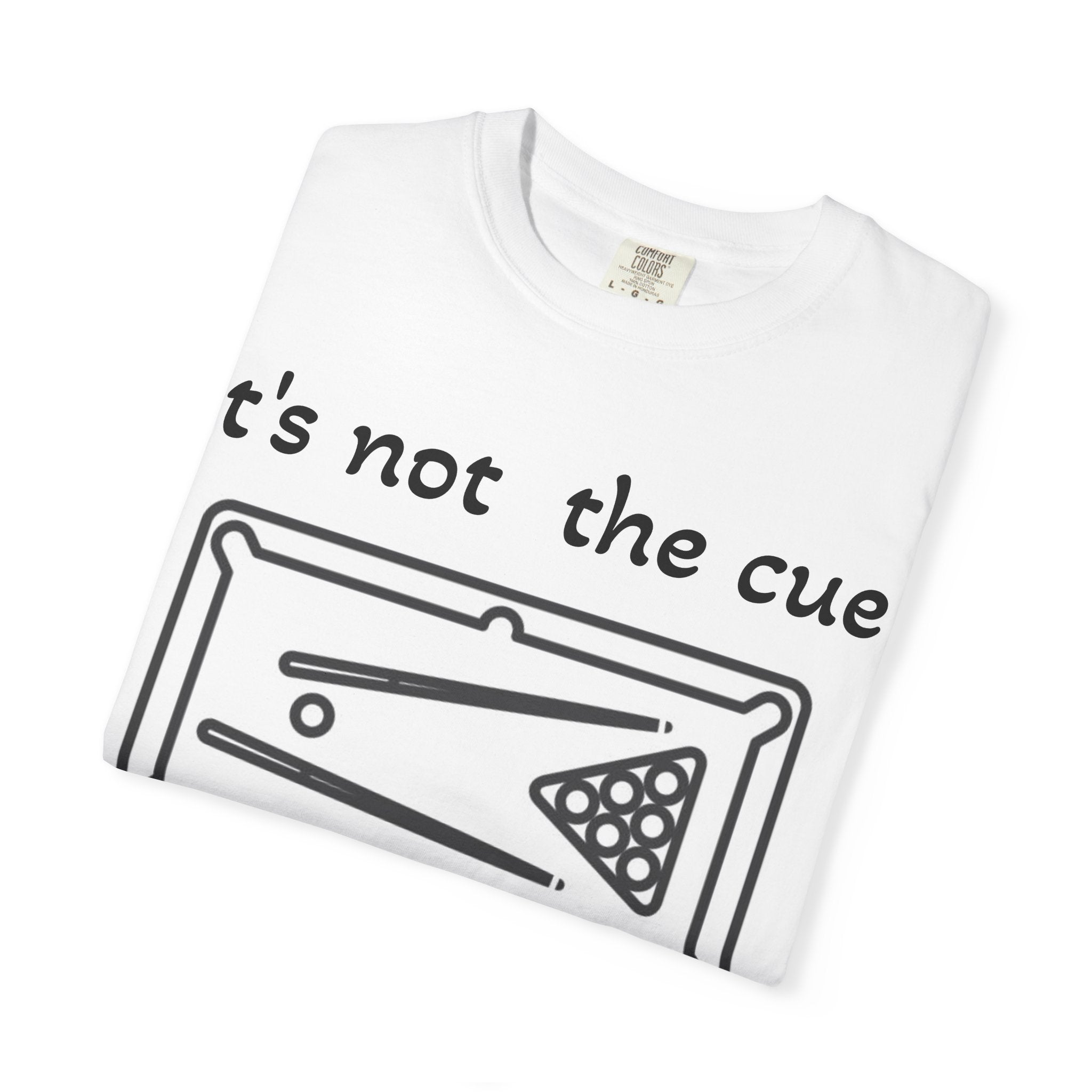 Pool Table T-Shirt — "It's Not the Cue, It's You" Funny Billiards Tee