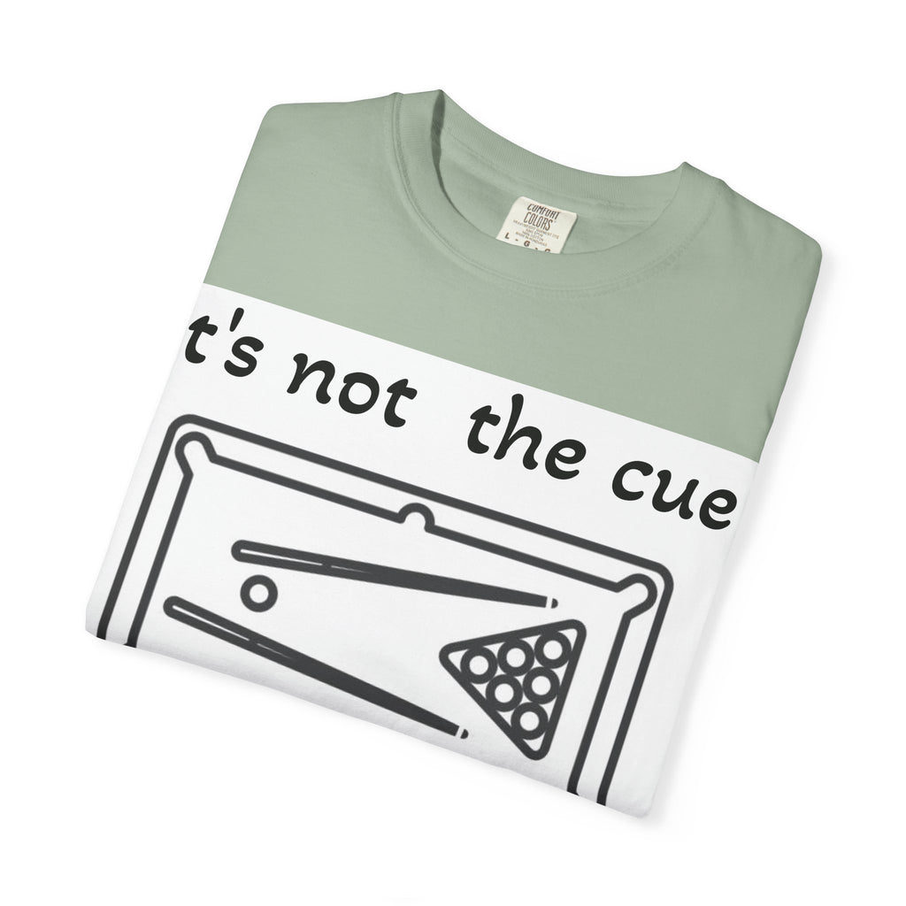 Pool Table T-Shirt — "It's Not the Cue, It's You" Funny Billiards Tee