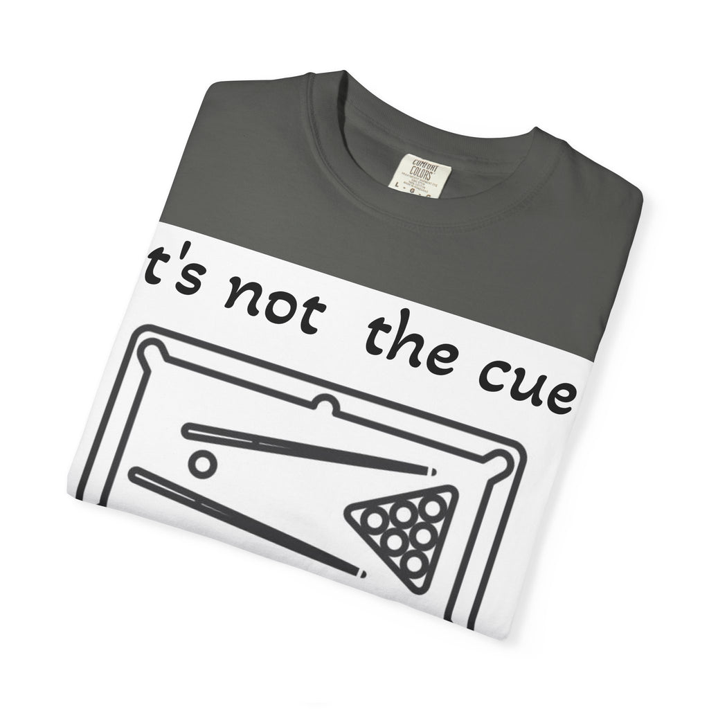 Pool Table T-Shirt — "It's Not the Cue, It's You" Funny Billiards Tee
